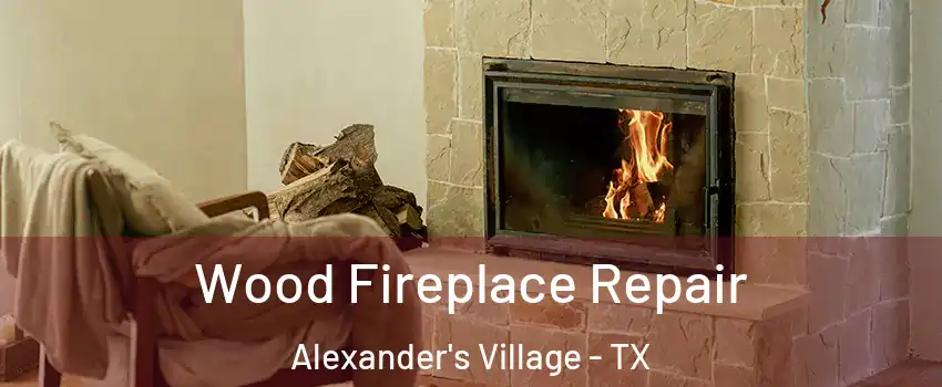 Wood Fireplace Repair Alexander's Village - TX
