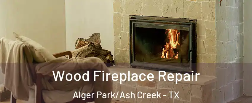 Wood Fireplace Repair Alger Park/Ash Creek - TX