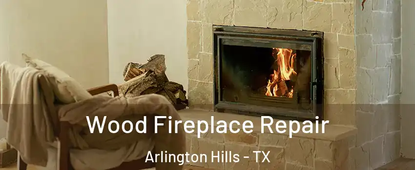 Wood Fireplace Repair Arlington Hills - TX