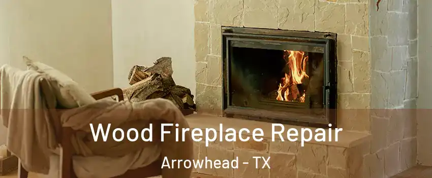 Wood Fireplace Repair Arrowhead - TX