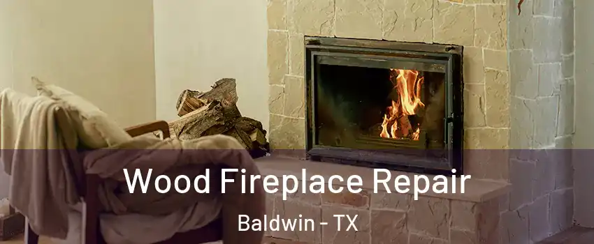 Wood Fireplace Repair Baldwin - TX
