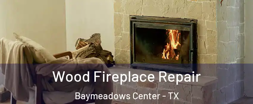 Wood Fireplace Repair Baymeadows Center - TX