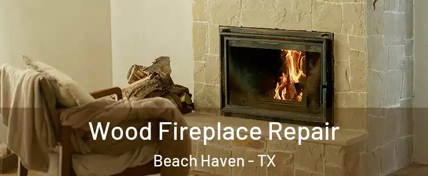 Wood Fireplace Repair Beach Haven - TX