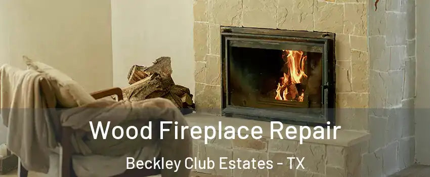 Wood Fireplace Repair Beckley Club Estates - TX