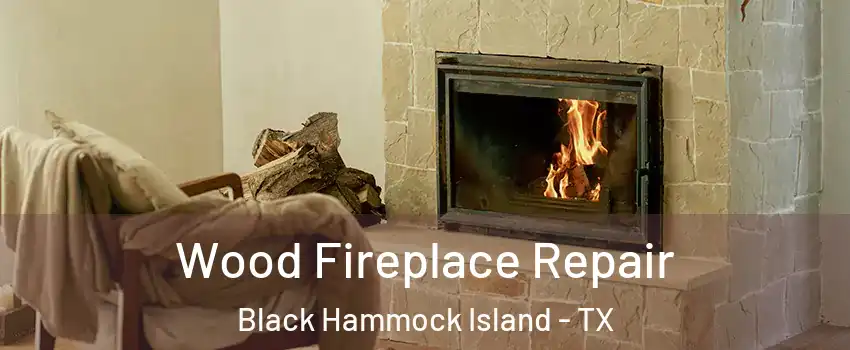 Wood Fireplace Repair Black Hammock Island - TX