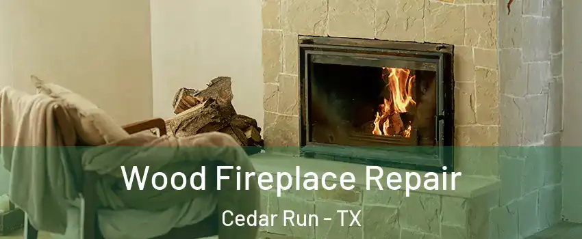 Wood Fireplace Repair Cedar Run - TX