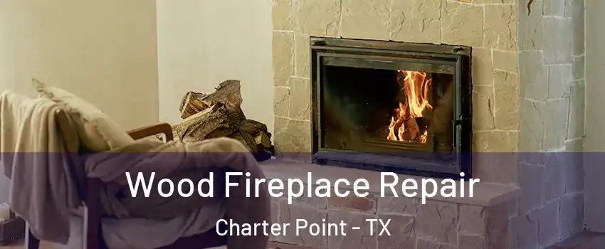 Wood Fireplace Repair Charter Point - TX