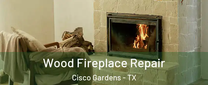 Wood Fireplace Repair Cisco Gardens - TX