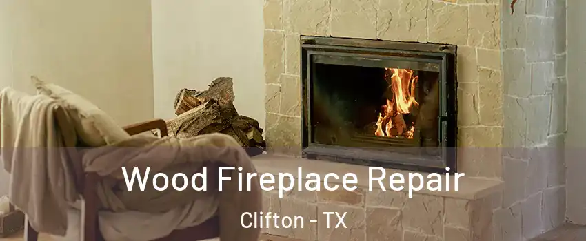 Wood Fireplace Repair Clifton - TX