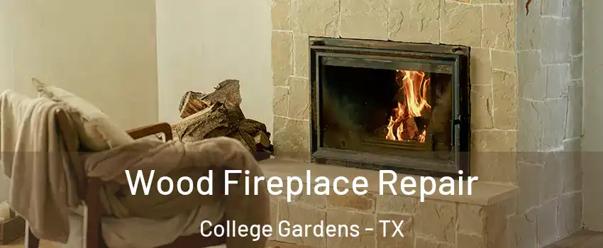Wood Fireplace Repair College Gardens - TX