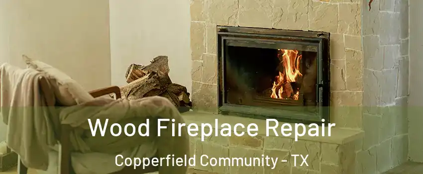 Wood Fireplace Repair Copperfield Community - TX
