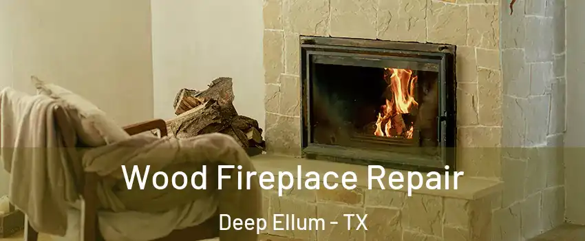 Wood Fireplace Repair Deep Ellum - TX