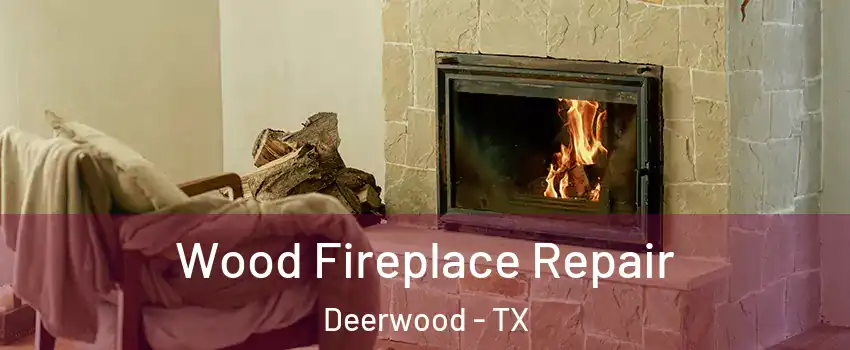 Wood Fireplace Repair Deerwood - TX