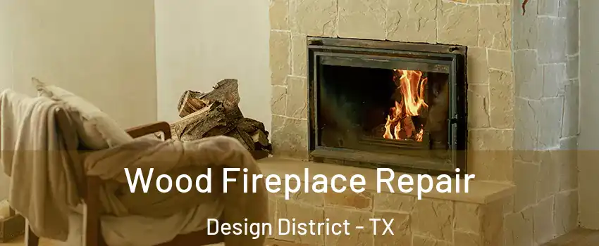 Wood Fireplace Repair Design District - TX