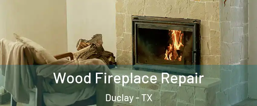 Wood Fireplace Repair Duclay - TX