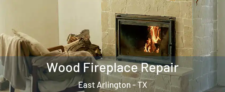 Wood Fireplace Repair East Arlington - TX