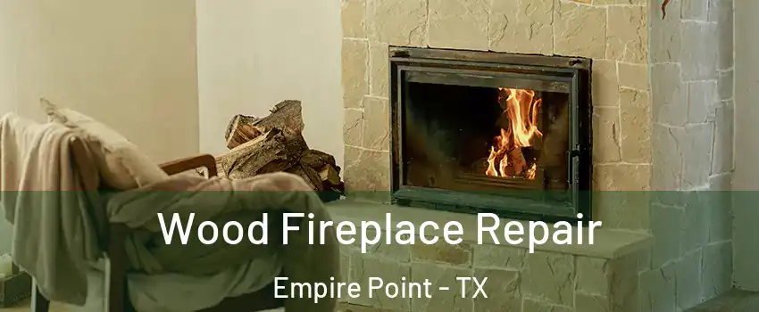 Wood Fireplace Repair Empire Point - TX
