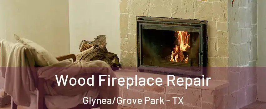 Wood Fireplace Repair Glynea/Grove Park - TX