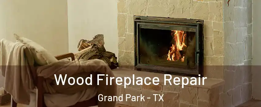 Wood Fireplace Repair Grand Park - TX