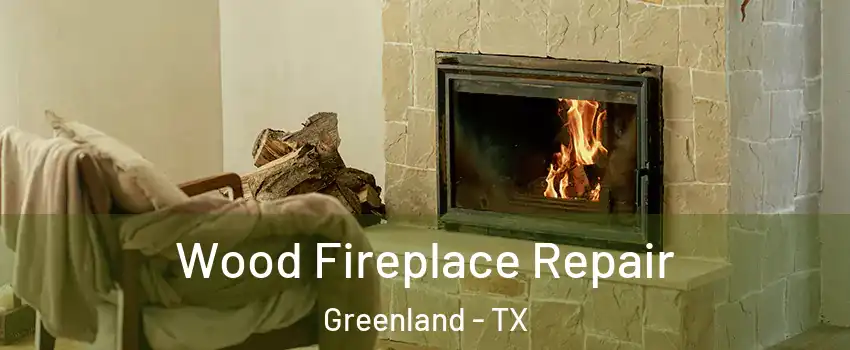 Wood Fireplace Repair Greenland - TX