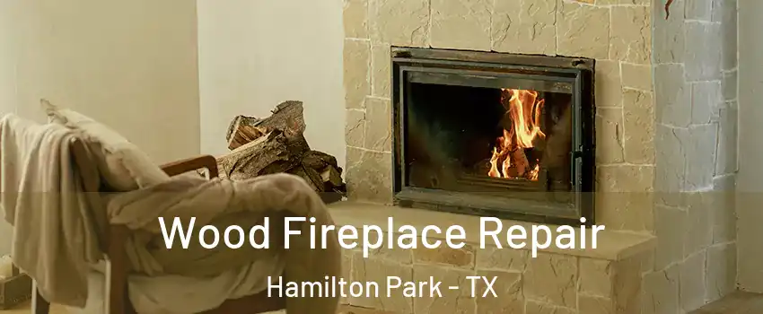 Wood Fireplace Repair Hamilton Park - TX