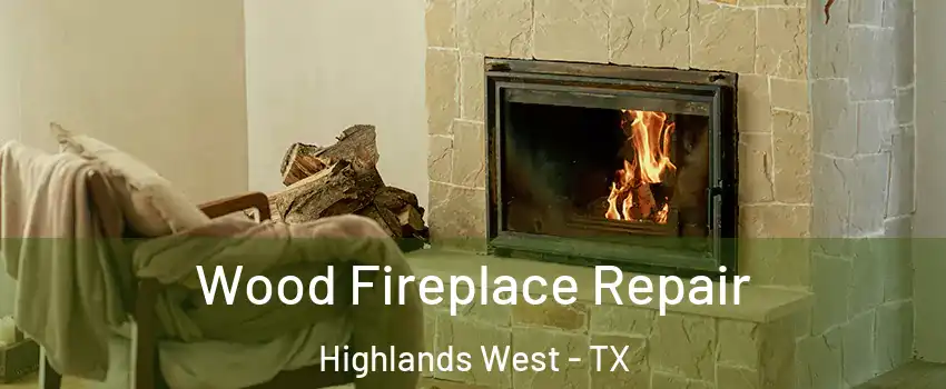 Wood Fireplace Repair Highlands West - TX