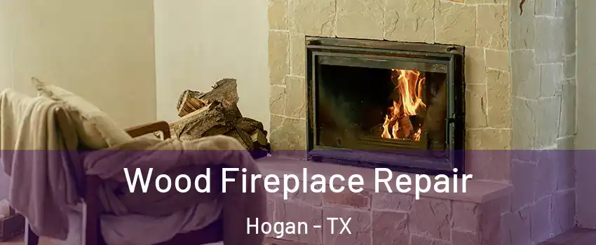 Wood Fireplace Repair Hogan - TX