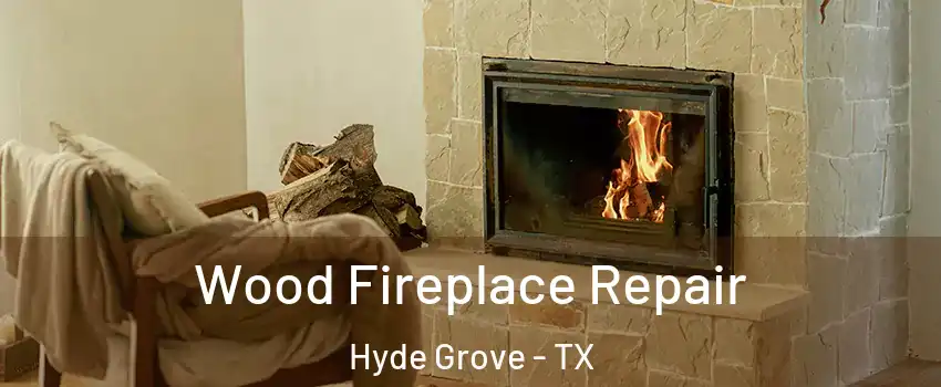 Wood Fireplace Repair Hyde Grove - TX