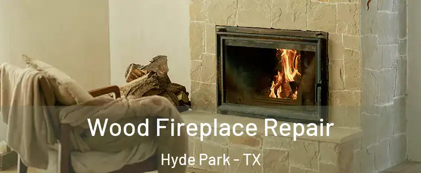 Wood Fireplace Repair Hyde Park - TX