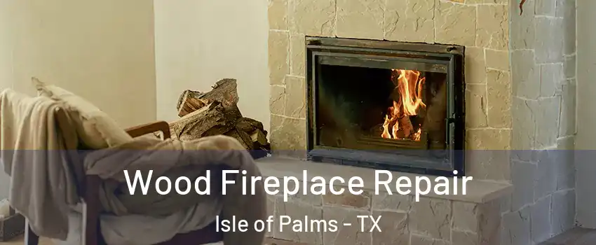 Wood Fireplace Repair Isle of Palms - TX