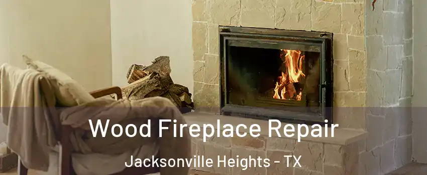 Wood Fireplace Repair Jacksonville Heights - TX