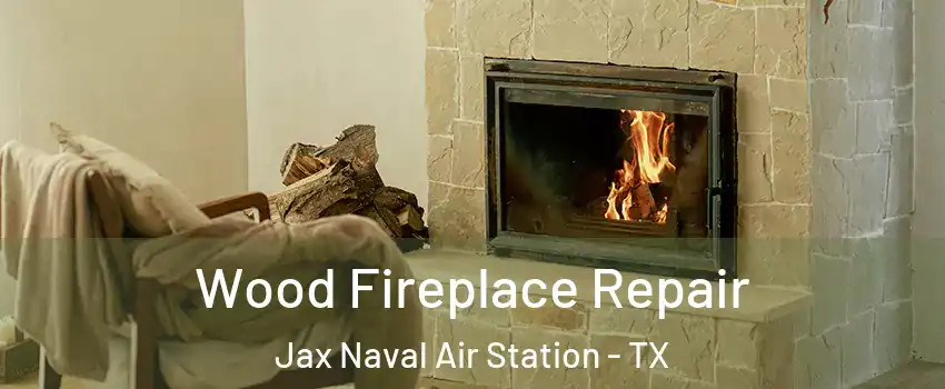 Wood Fireplace Repair Jax Naval Air Station - TX