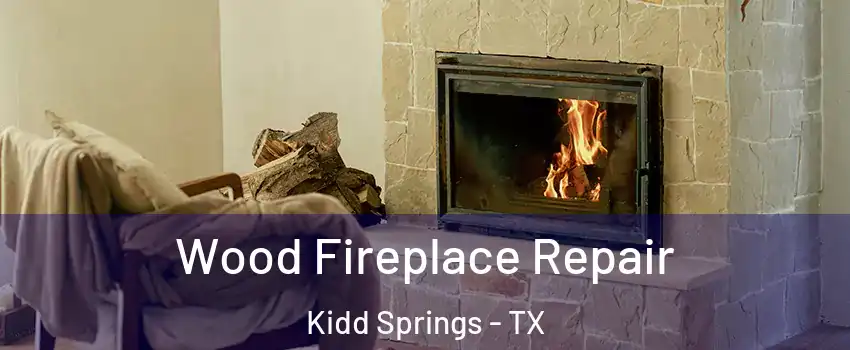 Wood Fireplace Repair Kidd Springs - TX