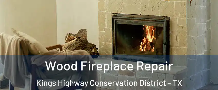 Wood Fireplace Repair Kings Highway Conservation District - TX