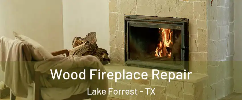 Wood Fireplace Repair Lake Forrest - TX