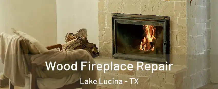 Wood Fireplace Repair Lake Lucina - TX