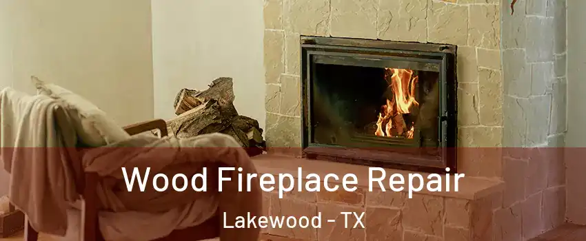 Wood Fireplace Repair Lakewood - TX