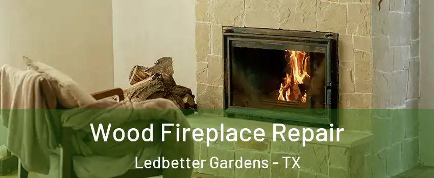 Wood Fireplace Repair Ledbetter Gardens - TX