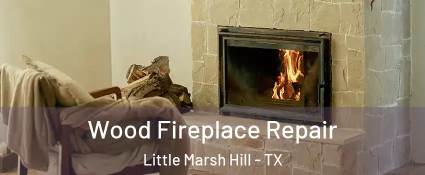 Wood Fireplace Repair Little Marsh Hill - TX
