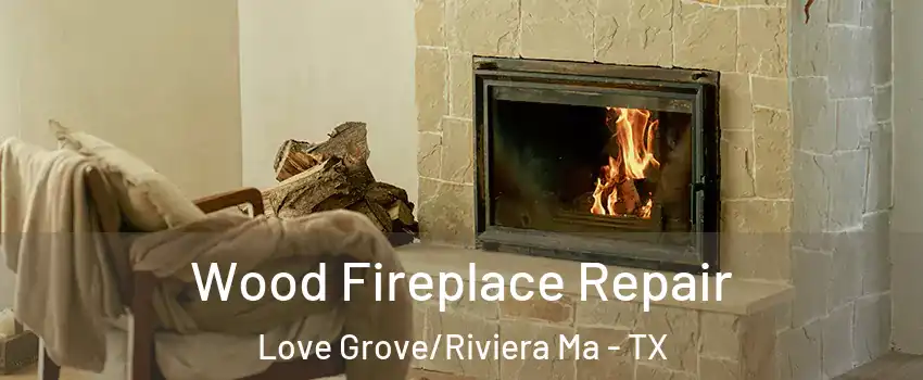 Wood Fireplace Repair Love Grove/Riviera Ma - TX
