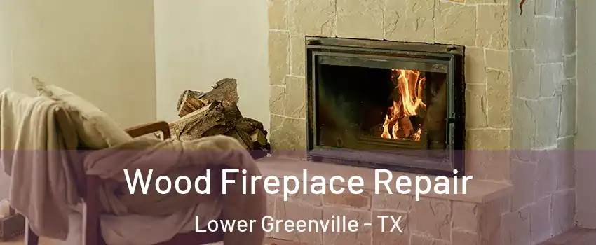 Wood Fireplace Repair Lower Greenville - TX