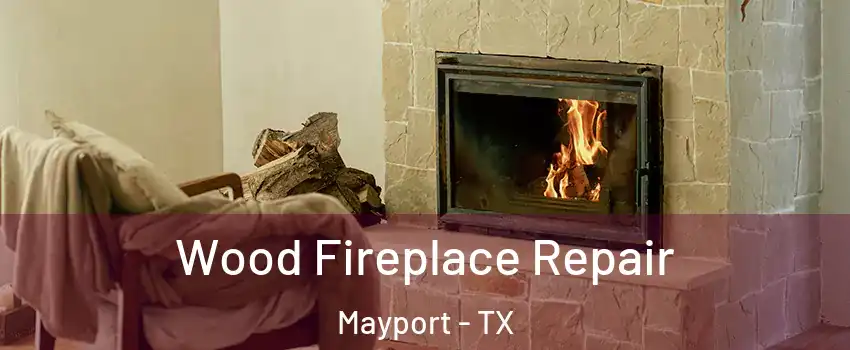 Wood Fireplace Repair Mayport - TX