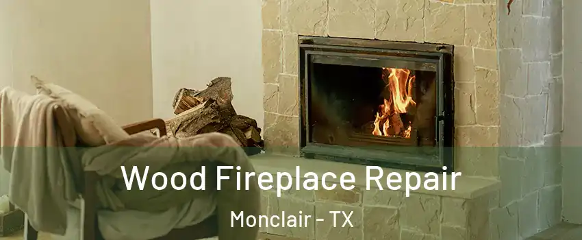 Wood Fireplace Repair Monclair - TX