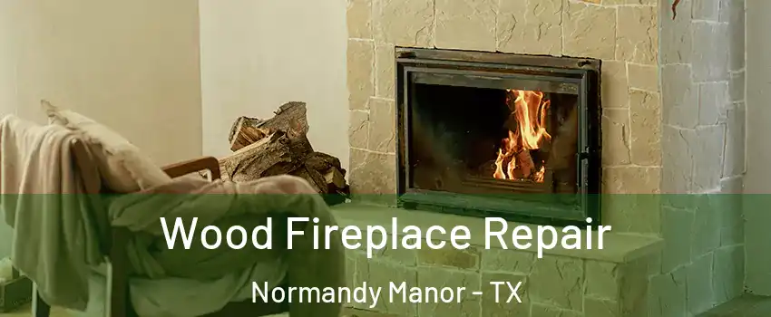 Wood Fireplace Repair Normandy Manor - TX