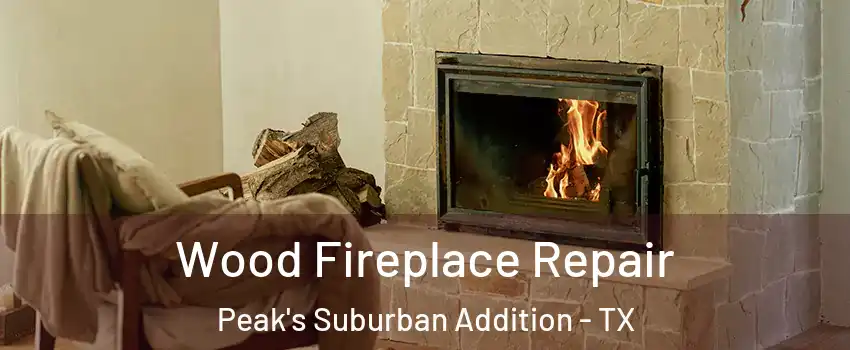 Wood Fireplace Repair Peak's Suburban Addition - TX