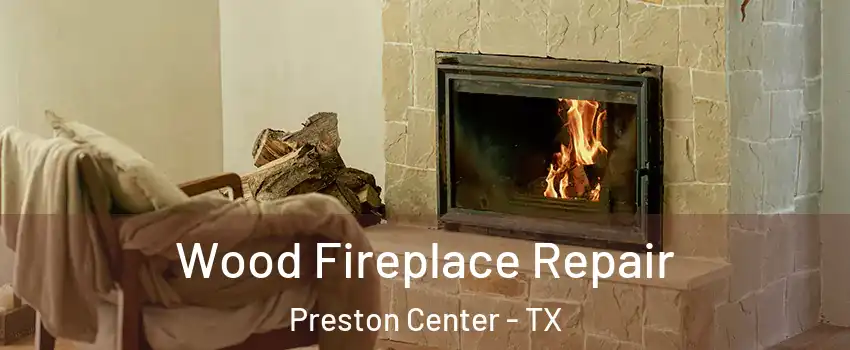 Wood Fireplace Repair Preston Center - TX