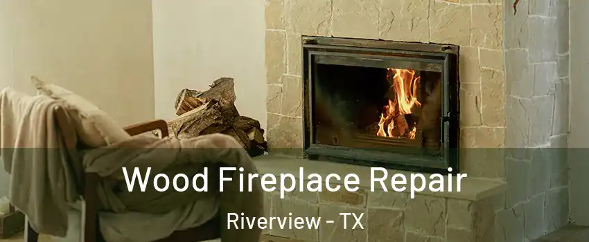 Wood Fireplace Repair Riverview - TX