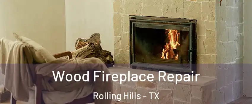 Wood Fireplace Repair Rolling Hills - TX