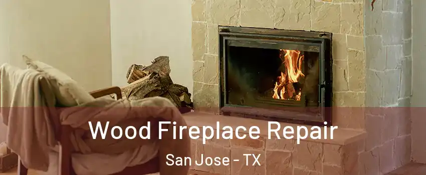Wood Fireplace Repair San Jose - TX