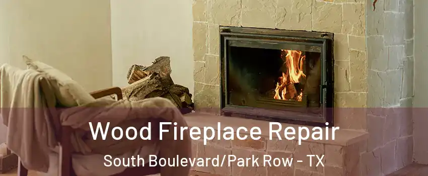Wood Fireplace Repair South Boulevard/Park Row - TX